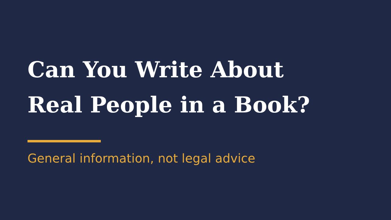 Can you write about real people in a book? General information, not legal advice